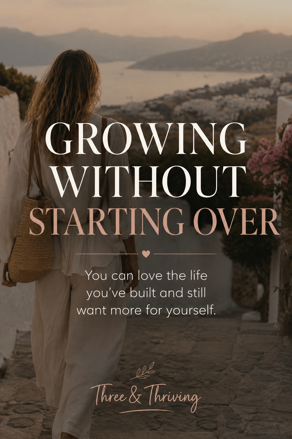 Growing Without Starting Over: How to Want More Without Hating the Life You&nbsp;Have